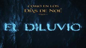 01 El diluvio – Como en los días de Noé – Days of Noah