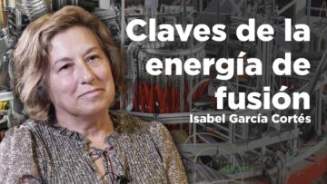 Energía de fusión: posibilidades y retos con Isabel García Cortés