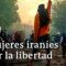 Mujer, vida y libertad: las protestas de las mujeres en Irán